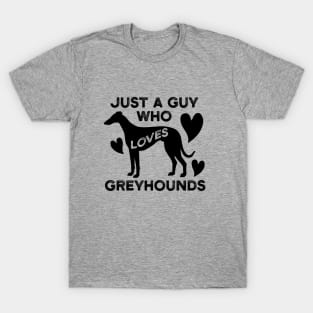 Just a Guy Who Loves Greyhounds T-Shirt